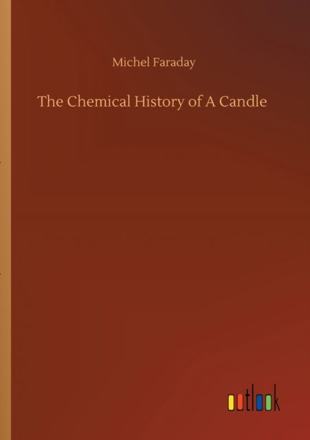 Cover for Michel Faraday · The Chemical History of A Candle (Paperback Book) (2020)