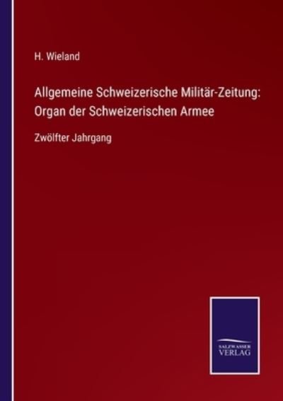 Allgemeine Schweizerische Militar-Zeitung - H Wieland - Bøger - Salzwasser-Verlag Gmbh - 9783752534900 - 23. oktober 2021
