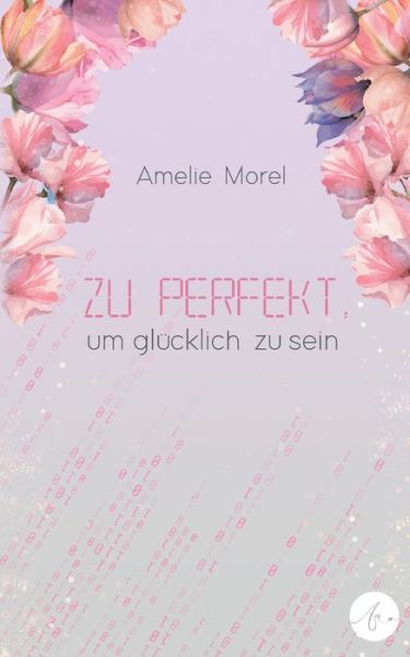 Cover for Amelie Morel · Zu perfekt, um glücklich zu sein (Book) (2024)