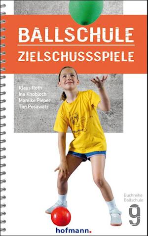 Ballschule Zielschussspiele - Klaus Roth - Books - Hofmann-Verlag GmbH & Co. KG - 9783778080900 - March 6, 2023