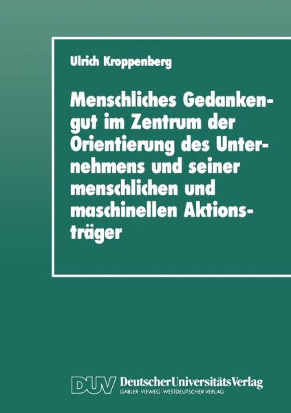 Cover for Ulrich Kroppenberg · Menschliches Gedankengut Im Zentrum Der Orientierung Des Unternehmens Und Seiner Menschlichen Und Maschinellen Aktionstrager - Duv Sozialwissenschaft (Paperback Book) [1991 edition] (1991)