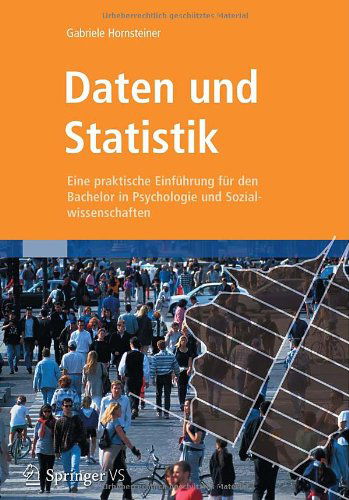 Cover for Gabriele Hornsteiner · Daten Und Statistik: Eine Praktische Einfuhrung Fur Den Bachelor in Psychologie Und Sozialwissenschaften (Paperback Book) [2012 edition] (2012)