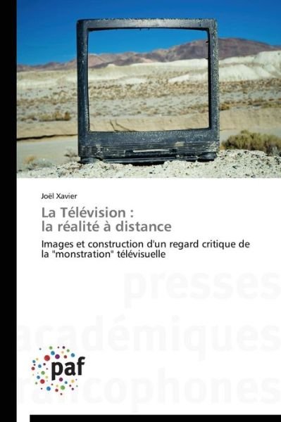 Cover for Joël Xavier · La Télévision :   La Réalité À Distance: Images et Construction D'un Regard Critique De La &quot;Monstration&quot; Télévisuelle (Taschenbuch) [French edition] (2018)