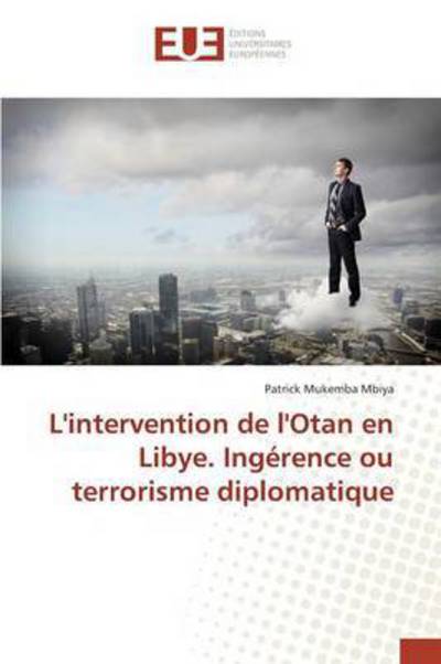 Cover for Mukemba Mbiya Patrick · L'intervention De L'otan en Libye. Ingerence Ou Terrorisme Diplomatique (Paperback Book) (2018)