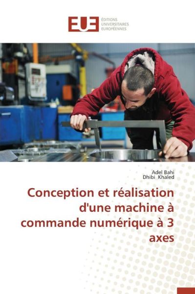 Cover for Bahi Adel · Conception et Realisation D'une Machine a Commande Numerique a 3 Axes (Paperback Book) (2018)