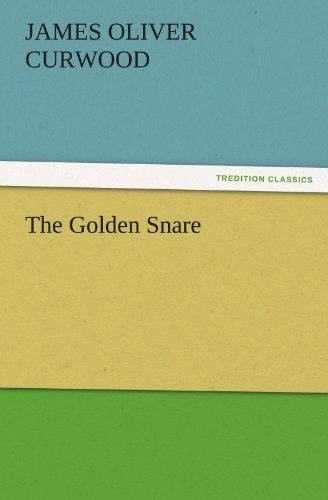 Cover for James Oliver Curwood · The Golden Snare (Tredition Classics) (Pocketbok) (2011)