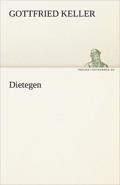 Cover for Gottfried Keller · Dietegen (Tredition Classics) (German Edition) (Paperback Bog) [German edition] (2012)