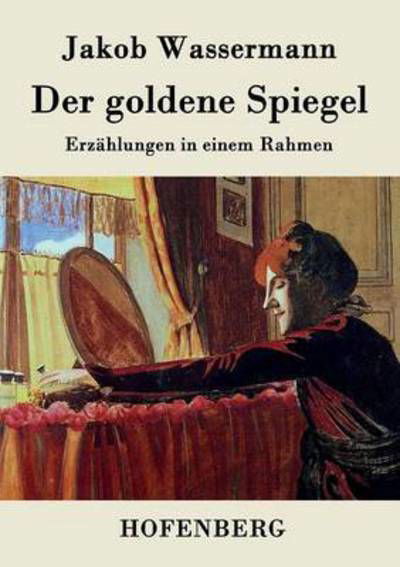 Cover for Jakob Wassermann · Der Goldene Spiegel (Paperback Book) (2017)