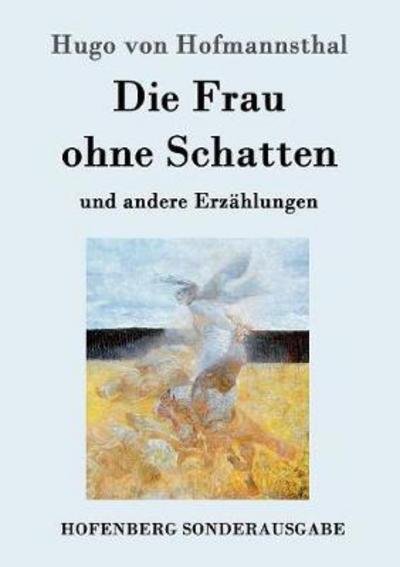 Cover for Hugo Von Hofmannsthal · Die Frau ohne Schatten: und andere Erzahlungen (Paperback Book) (2016)