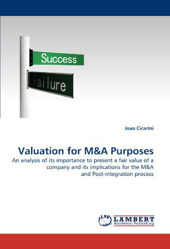 Cover for Joao Cicarini · Valuation for M&amp;a Purposes: an Analysis of Its Importance to Present a Fair Value of a Company and Its Implications for the M&amp;a and Post-integration Process (Pocketbok) (2011)