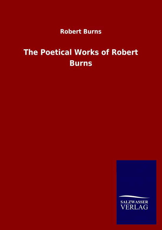 The Poetical Works of Robert Burns - Robert Burns - Boeken - Salzwasser-Verlag Gmbh - 9783846048900 - 14 april 2020