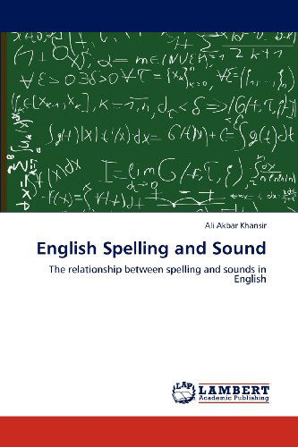 English Spelling and Sound: the Relationship Between Spelling and Sounds in English - Ali Akbar Khansir - Books - LAP LAMBERT Academic Publishing - 9783846501900 - February 1, 2012