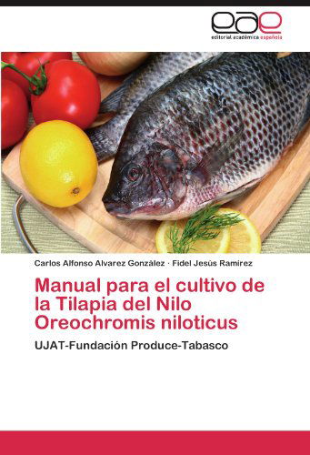 Cover for Fidel Jesús Ramírez · Manual Para El Cultivo De La Tilapia Del Nilo Oreochromis Niloticus: Ujat-fundación Produce-tabasco (Taschenbuch) [Spanish edition] (2011)