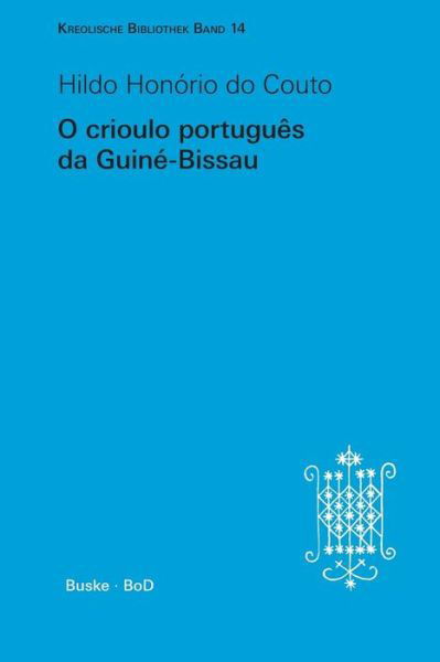 Cover for Hildo Honório Do Couto · O Crioulo Português Da Guiné-bissau (Kreolische Bibliothek) (Portuguese Edition) (Paperback Book) [Portuguese edition] (1997)