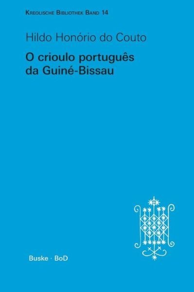 Cover for Hildo Honório Do Couto · O Crioulo Português Da Guiné-bissau (Kreolische Bibliothek) (Portuguese Edition) (Paperback Bog) [Portuguese edition] (1997)