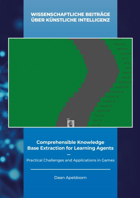 Cover for Apeldoorn, Dr Daan, Ph.D. · Comprehensible Knowledge Base Extraction for Learning Agents: Practical Challenges and Applications in Games - Wissenschaftliche Beitrage uber kunstliche Intelligenz (scientific contributions about artificial intelligence) (Taschenbuch) (2023)