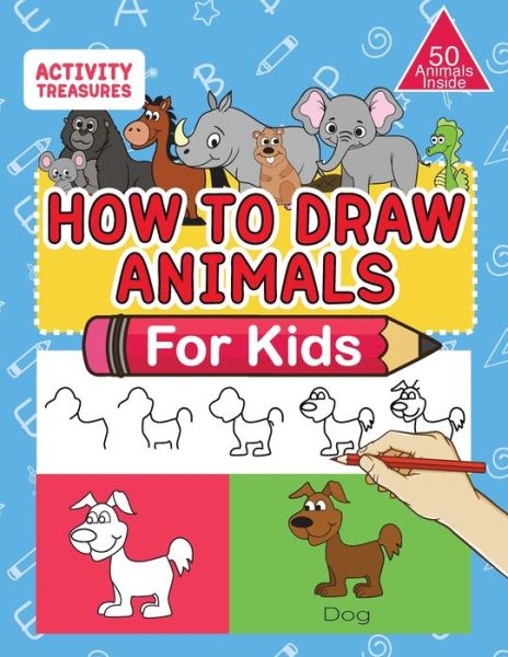 How To Draw Animals For Kids: A Step-By-Step Drawing Book. Learn How To Draw 50 Animals Such As Dogs, Cats, Elephants And Many More! - Activity Treasures - Böcker - Activity Treasures - 9783969262900 - 12 september 2021