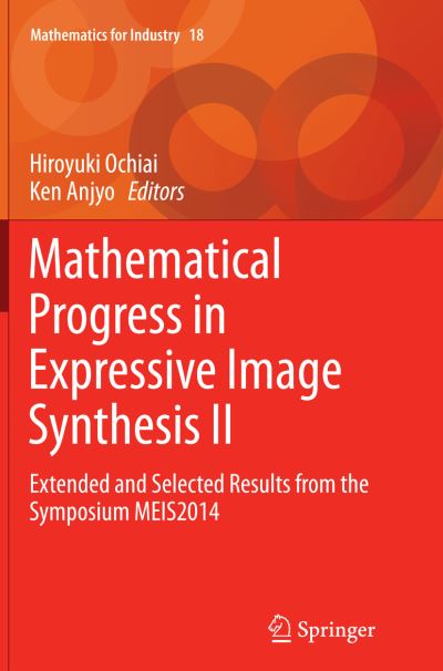 Cover for Mathematical Progress in Expressive Image Synthesis II: Extended and Selected Results from the Symposium MEIS2014 - Mathematics for Industry (Pocketbok) [Softcover reprint of the original 1st ed. 2015 edition] (2016)