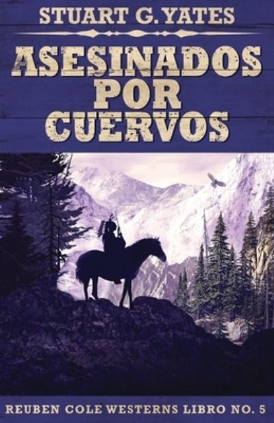 Cover for Stuart G Yates · Asesinados Por Cuervos - Reuben Cole Westerns (Paperback Book) (2021)