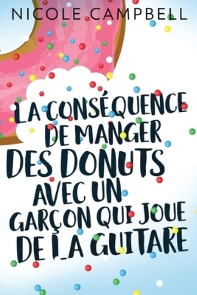 Cover for Nicole Campbell · La consequence de manger des donuts avec un garcon qui joue de la guitare (Paperback Book) [Edition a Gros Caracteres edition] (2021)