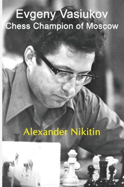 Cover for Alexander Nikitin · Evgeny Vasiukov, Chess Champion of Moscow (Paperback Book) (2020)