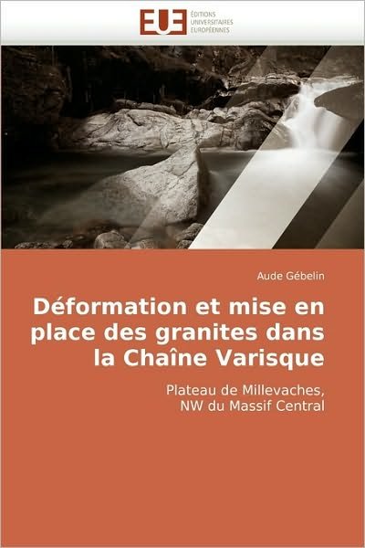 Cover for Aude Gébelin · Déformation et Mise en Place Des Granites Dans La Chaîne Varisque: Plateau De Millevaches, Nw Du Massif Central (Pocketbok) [French edition] (2018)