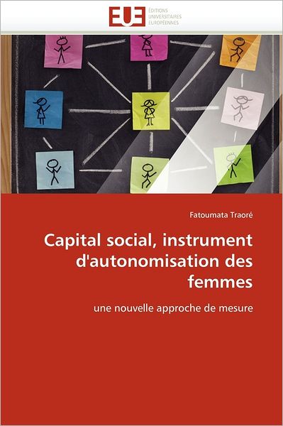 Cover for Fatoumata Traoré · Capital Social, Instrument D'autonomisation Des Femmes: Une Nouvelle Approche De Mesure (Paperback Book) [French edition] (2018)