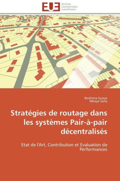 Cover for Mbaye Sene · Stratégies De Routage Dans Les Systèmes Pair-à-pair Décentralisés: Etat De L'art, Contribution et Evaluation De Performances (Paperback Book) [French edition] (2018)