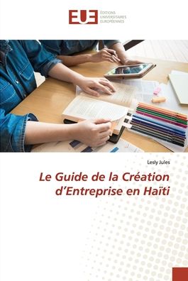 Cover for Lesly Jules · Le Guide de la Création d'Entreprise en Haïti (Paperback Book) (2022)