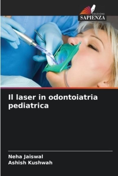 Il laser in odontoiatria pediatrica - Neha Jaiswal - Books - Edizioni Sapienza - 9786203521900 - June 17, 2021