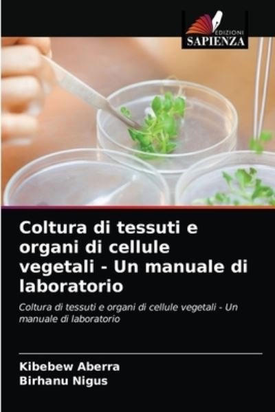 Cover for Kibebew Aberra · Coltura di tessuti e organi di cellule vegetali - Un manuale di laboratorio (Paperback Book) (2021)