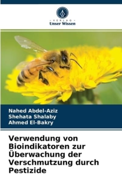 Cover for Nahed Abdel-Aziz · Verwendung von Bioindikatoren zur UEberwachung der Verschmutzung durch Pestizide (Pocketbok) (2021)