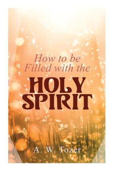 Cover for A W Tozer · How to be Filled with the Holy Spirit (Paperback Bog) (2020)