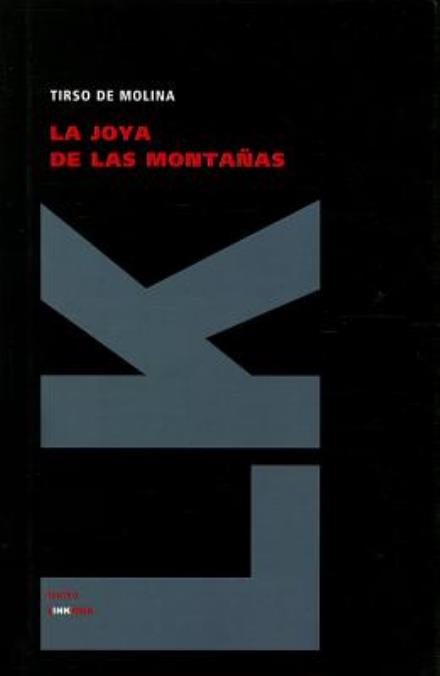 La Joya De Las Montañas (Teatro) (Spanish Edition) - Tirso De Molina - Livros - Linkgua - 9788499537900 - 31 de agosto de 2010