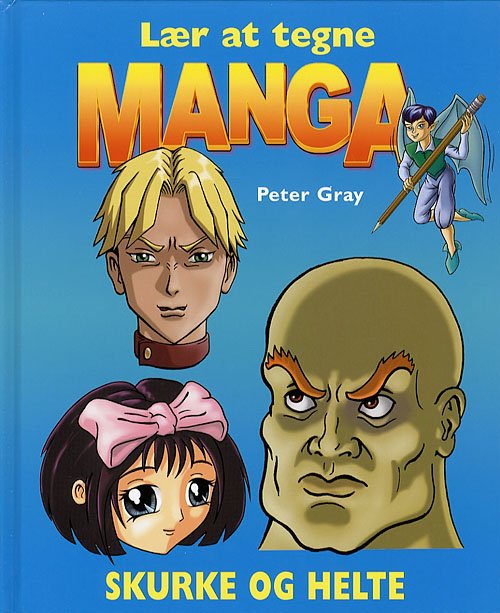 Cover for Peter Gray · Lær at tegne manga.: Skurke og helte (Innbunden bok) [1. utgave] (2006)