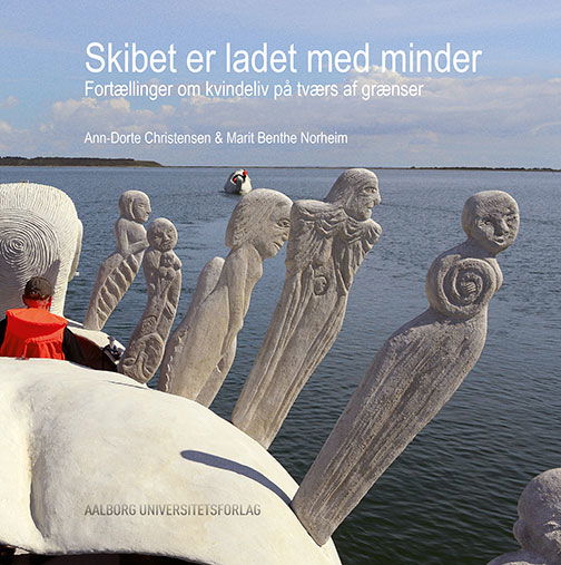 Skibet er ladet med minder - Ann-Dorte Christensen, Marit Benthe Norheim, Marianne Knudsen - Livros - Aalborg Universitetsforlag - 9788771125900 - 22 de novembro de 2016