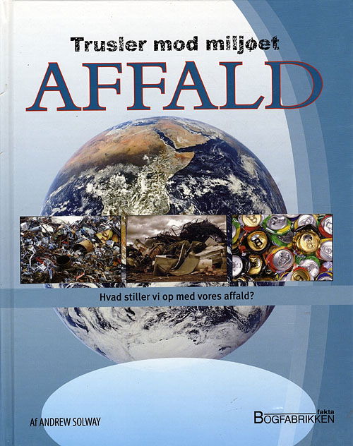 Trusler mod miljøet: AFFALD / Trusler mod miljøet - Andrew Solway - Książki - Bogfabrikken Fakta - 9788777714900 - 8 października 2009