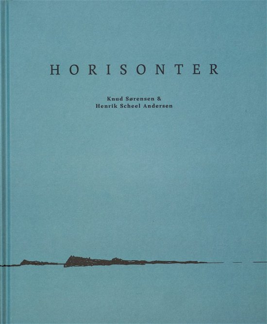 Horisonter - Knud Sørensen og Henrik Scheel Andersen - Kirjat - Galleri2132 ApS - 9788797176900 - lauantai 23. marraskuuta 2019