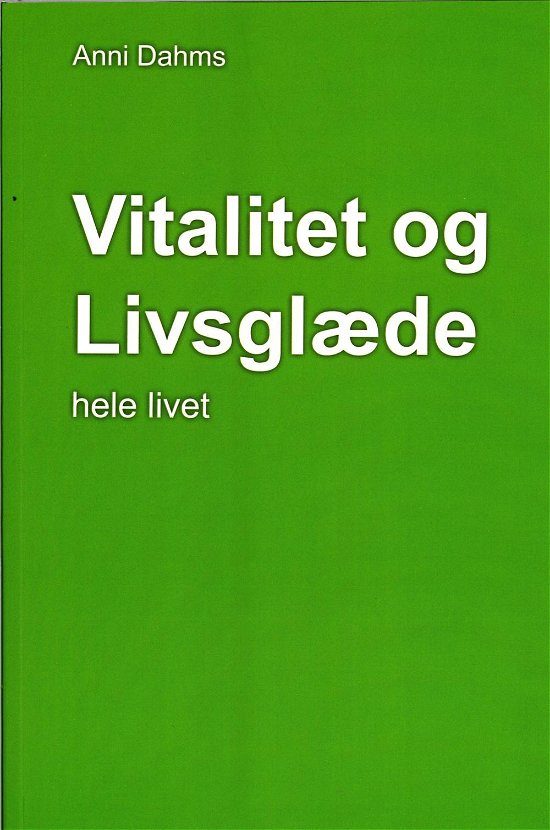 Cover for Anni Dahms · Vitalitet og Livsglæde (Sewn Spine Book) [1e uitgave] (2017)