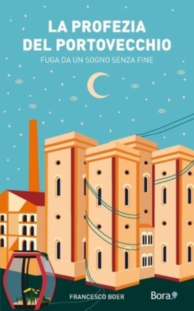 Cover for Francesco Boer · La Profezia Del Portovecchio. Fuga Da Un Sogno Senza Fine (Buch) (2024)