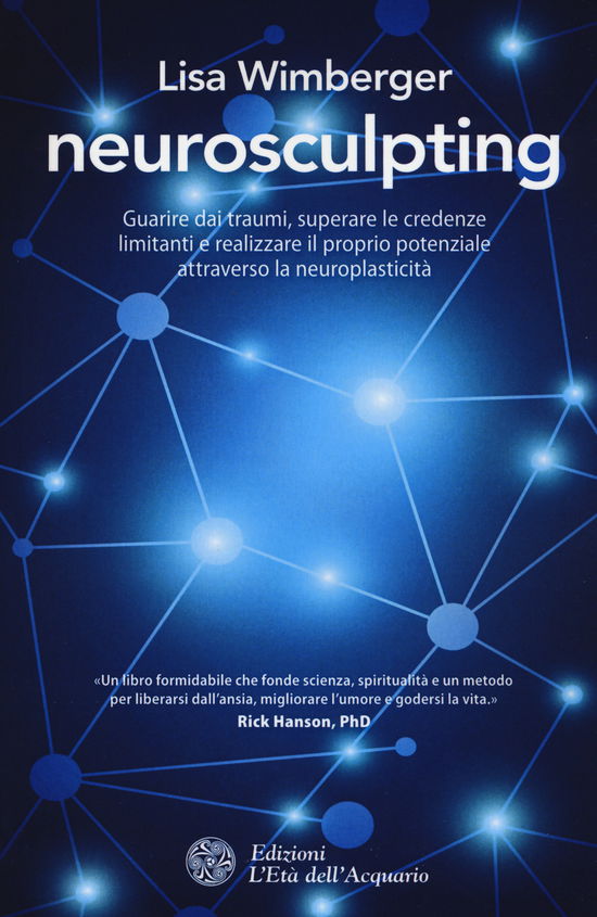 Cover for Lisa Wimberger · Neurosculpting. Guarire Dai Traumi, Superare Le Credenze Limitanti E Realizzare Il Proprio Potenziale Attraverso La Neuroplasticita (Book)