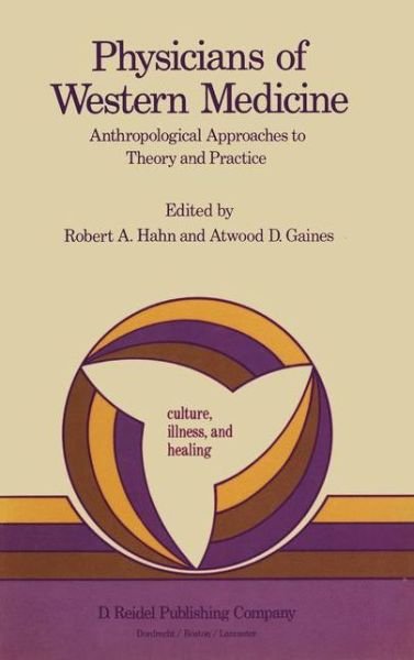 Cover for Atwood D Gaines · Physicians of Western Medicine: Anthropological Approaches to Theory and Practice - Culture, Illness and Healing (Gebundenes Buch) [1985 edition] (1984)