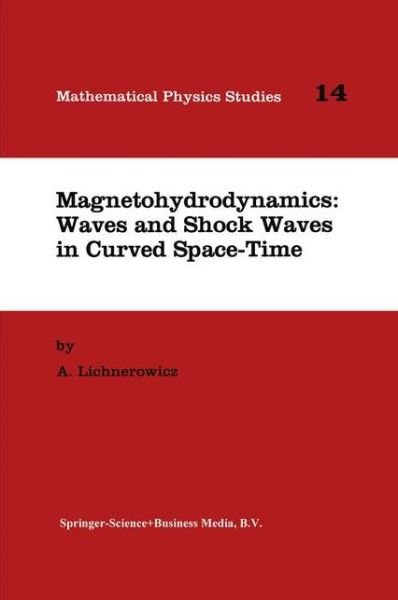 Cover for A. Lichnerowicz · Magnetohydrodynamics: Waves and Shock Waves in Curved Space-time - Mathematical Physics Studies (Pocketbok) [1st Ed. Softcover of Orig. Ed. 1994 edition] (2010)