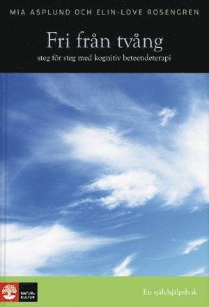 Cover for Elin-Love Rosengren · Fri från tvång : steg för steg med kognitiv beteendeterapi (Bound Book) (2012)