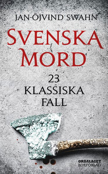 Svenska mord : 23 klassiska fall - Jan-Öjvind Swahn - Books - Ordalaget Bokförlag - 9789174691900 - April 24, 2017