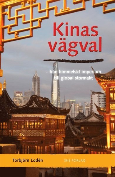 Cover for Lodén Torbjörn · Kinas vägval : från himmelskt imperium till global stormakt (Gebundesens Buch) (2012)