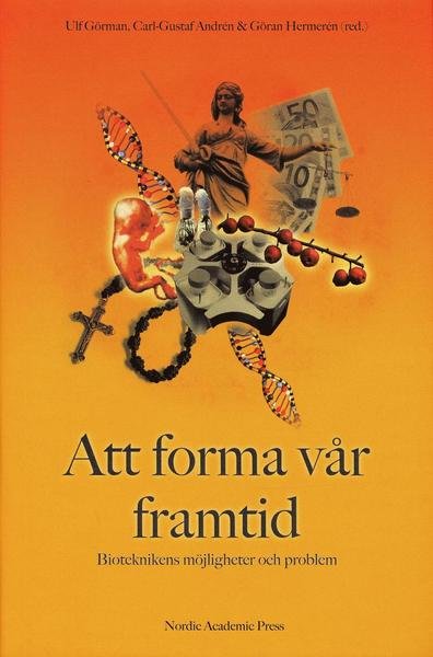 Cover for Göran Hermerén · Att forma vår framtid : bioteknikens möjligheter och problem (Innbunden bok) (2007)
