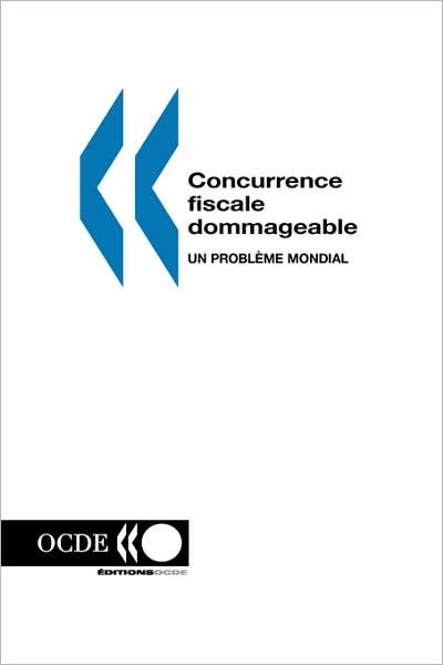 Cover for Ocde. Publie Par : Editions Ocde · Concurrence Fiscale Dommageable: Un Probleme Mondial (Paperback Book) [French edition] (1998)