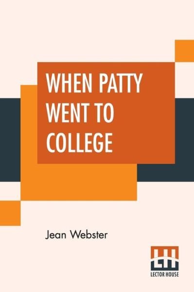 When Patty Went To College - Jean Webster - Livres - LECTOR HOUSE - 9789353443900 - 8 juillet 2019