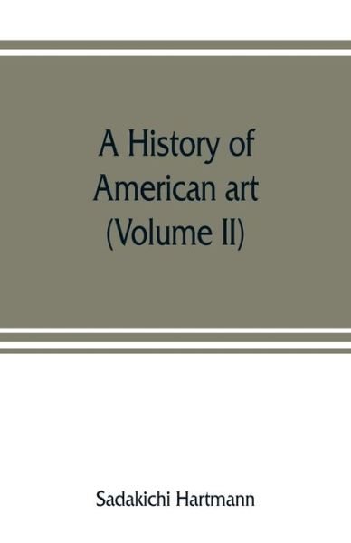 Cover for Sadakichi Hartmann · A history of American art (Volume II) (Pocketbok) (2019)